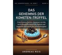 Das Geheimnis der Kometen-Trüffel: Cozy Science-Fiction Abenteuer um das verrückteste Kochduell der Galaxis und magische Gewürze in der Schwerelosigkeit