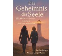 Das Geheimnis der Seele - Ein poetischer Roman zwischen Liebe und Sehnsucht