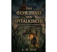 Das Geheimnis der Spitalkirche: Ein Zeitreise-Roman im belagerten Gundelfingen 1462