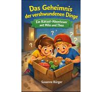Das Geheimnis der verschwundenen Dinge: Ein Rätsel-Abenteuer mit Mila und Theo