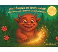 Das Geheimnis des Finsterwaldes: Wie Glimmo den Wald zum Leuchten brachte