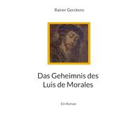 Das Geheimnis des Luis de Morales: Ein Roman