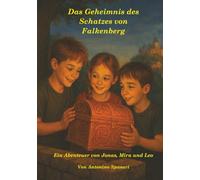 Das Geheimnis des Schatzes von Falkenberg: Ein spannendes Abenteuer über Freundschaft, Mut und Geschichte