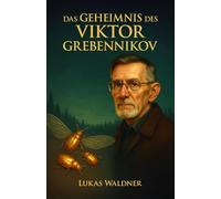 Das Geheimnis des Viktor Grebennikov: Die verborgene Geschichte des sowjetischen Forschers, der mit Insekten die Physik herausforderte