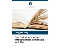 Das Geheimnis einer erfolgreichen Beziehung und Ehe
