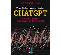 Das Geheimnis hinter ChatGPT: Wie die KI arbeitet und warum sie funktioniert (mitp Professional)