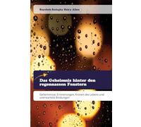 Das Geheimnis hinter den regennassen Fenstern: Geheimnisse, Erinnerungen, Kronen des Lebens und unerwartete Bindungen