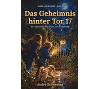 Das Geheimnis hinter Tor 17: Ein schönes Geburtstagsgeschenk / Lesespaß / Spannung / Rätzel / Fantasie anregend / Weihnachtsgeschenk / Kinderbuch