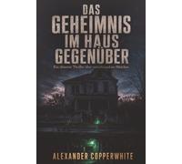 Das Geheimnis im Haus gegenüber: Ein düsterer Thriller über verschwundene Mädchen