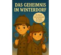 „Das Geheimnis im Winterdorf - Ein Rätsel-Adventskalender“: Ein spannendes Adventskalenderbuch mit 24 Rätseln, Geschichten und Ausmalseiten für Kinder ab 6 Jahren