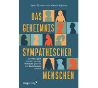 Das Geheimnis sympathischer Menschen Ein FBI-Agent enthüllt, wie man Vertrauen gewinnt und Beziehungen aufbaut | Der Körpersprache-Guide für eine sympathischere Ausstrahlung - Jack Schafer - mvg Verla