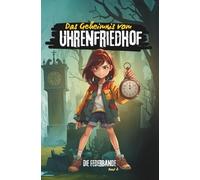 Das Geheimnis vom Uhrenfriedhof: Ein spannendes Kinderabenteuer voller Rätsel, alter Maschinen und neuer Geheimnisse.
