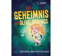 Das Geheimnis von Olive Springs. Traue niemals einem perfekten Lächeln Tempo- und wendungsreiches Mystery-Abenteuer über Individualität und Freundschaft | voller Grusel und Spannung | für Kinder ab 10