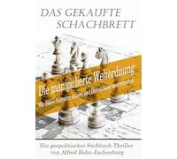 Das gekaufte Schachbrett: Die manipulierte Weltordnung: Wie Eliten Narrative steuern und Demokratien unterwandern.