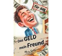 Das GELD mein Freund - ein bewusstes Geldjournal für IHN: Ein spirituelles Geldjournal für Männer - mit Impulsen, Übungen und Affirmationen zur ... Vertrauen und Reichtum - innen wie außen.