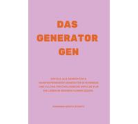 Das Generator Gen: Erfolg als Generator & manifestierender Generator in Business und Alltag: Psychologische Impulse für ein Leben im eigenen Human Design.
