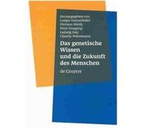 Das Genetische Wissen Und Die Zukunft Des Menschen Claudia Wiesemann, Dietmar Mieth, Dirk Lanzerath, Herausgegeben Von Ludger Honnefelder, Ludwig Siep, Peter Propping, Rimas Cuplinskas, Rudolf Teuwsen