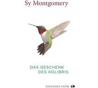 Das Geschenk des Kolibris | Sy Montgomery Sy MontgomerySy Montgomery (Auteur)