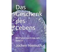 Das Geschenk des Lebens: Mit Poesie durch das Jahr - Band 31
