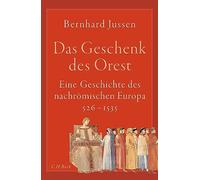 Das Geschenk des Orest: Eine Geschichte des nachrömischen Europa 526-1535