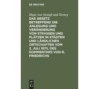 Das Gesetz Betreffend Die Anlegung Und Veränderung Von Straßen Und Plätzen In Städten Und Ländlichen Ortschaften Vom 2. Juli 1875, Des Kommentars Von R. Friedrichs