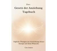 Das Gesetz der Anziehung Tagebuch: Tägliche Übungen zur Ausrichtung deiner Energie auf deine Wünsche