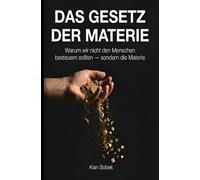 Das Gesetz der Materie: Warum wir das Falsche besteuern - und ein Entwurf für die Welt danach