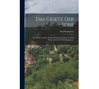 Das Gesetz der Serie: Eine Lehre von den Wiederholungen im Lebens- und im Weltgeschehen von Paul Kammerer.