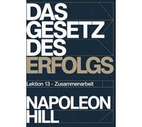 DAS GESETZ DES ERFOLGS Lektion 13 - ZUSAMMENARBEIT (übersetzt)