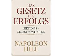DAS GESETZ DES ERFOLGS Lektion 8 - SELBSTKONTROLLE (übersetzt)