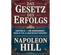 DAS GESETZ DES ERFOLGS Lektion 9 - DIE GEWOHNHEIT, MEHR ZU TUN, ALS MAN BEZAHLT BEKOMMT (übersetzt)