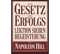 DAS GESETZ DES ERFOLGS - Lektion Sieben BEGEISTERUNG (übersetzt)