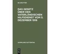 Das Gesetz Über Den Vaterländischen Hilfsdienst Vom 5. Dezember 1916