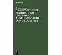 Das Gesetz Über Kleinbahnen Und Privatanschlußbahnen Vom 28. Juli 1892