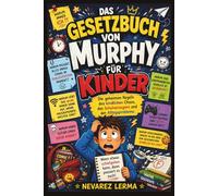 DAS GESETZBUCH VON MURPHY FÜR KINDER: Die geheimen Regeln des kindlichen Chaos, des Schulversagens und der Alltagsprobleme
