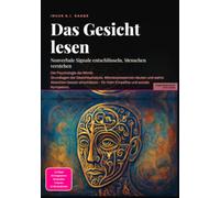 Das Gesicht lesen: Nonverbale Signale entschlüsseln, Menschen verstehen