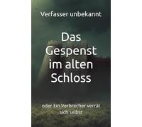 Das Gespenst im alten Schloss: oder Ein Verbrecher verrät sich selbst