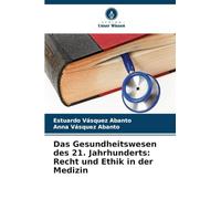 Das Gesundheitswesen des 21. Jahrhunderts: Recht und Ethik in der Medizin