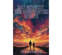 Das Gewicht der ungesagten Worte: Das emotionale Buch über Verlust, Trauerbewältigung und Familie