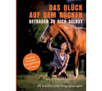 Das Glück auf dem Rücken - getragen zu sich selbst: 45 berührende Begegnungen