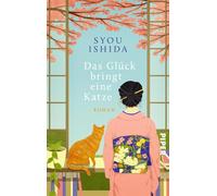 Das Glück bringt eine Katze: Roman | Herzerwärmend, lebensklug und wunderschön - die deutsche Ausgabe des Bestsellers aus Japan 'We'll Prescribe You a Cat'