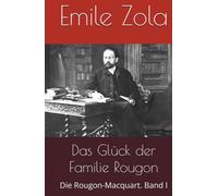 Das Glück der Familie Rougon: Die Rougon-Macquart. Band I
