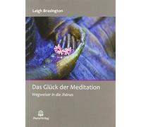 Das Glück der Meditation: Wegweiser in die Jhanas