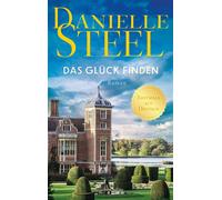 Das Glück finden Roman | Ein Roman über Neuanfänge und Familiengeheimnisse | Von der internationalen Bestsellerautorin | Für Fans von Lucinda Riley, Nora Roberts und Nicholas Sparks - Danielle Steel -