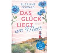 Das Glück liegt am Meer Es geht traumhaft weiter in Kiekersum | Neuer Roman der SPIEGEL-Bestsellerautorin - Susanne Oswald - HarperCollins eBook - ebook (ePub) - Livre