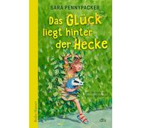 Das Glück liegt hinter der Hecke: Über ein wunderbar starkes Mädchen, das Freundschaft, Wärme und Geborgenheit findet