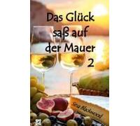 Das Glück Saß Auf Der Mauer 2