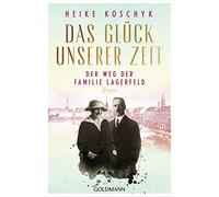 Das Glück unserer Zeit. Der Weg der Familie Lagerfeld: Roman