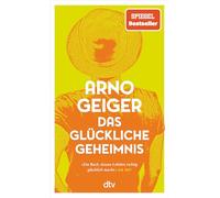 Das glückliche Geheimnis: Roman | Über Hürden, Umwege und überraschendes Gelingen - 'ein Buch, dessen Lektüre richtig glücklich macht.' DIE ZEIT