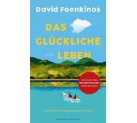 Das glückliche Leben Roman | Eine Hymne auf die Neuanfänge im Leben - der große Bestseller aus Frankreich - David Foenkinos - Kiepenheuer & Witsch eBook - ebook (ePub) - Livre